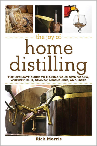 The Joy of Home Distilling - RICK MORRIS